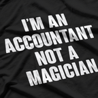 I'm An Accountant Not A Magician T-Shirt
