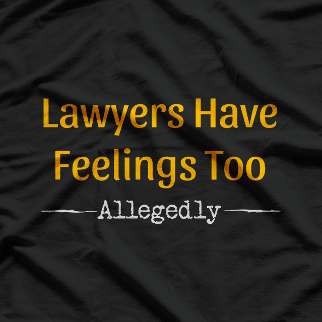 Lawyers Have Feelings Too.. T-Shirt