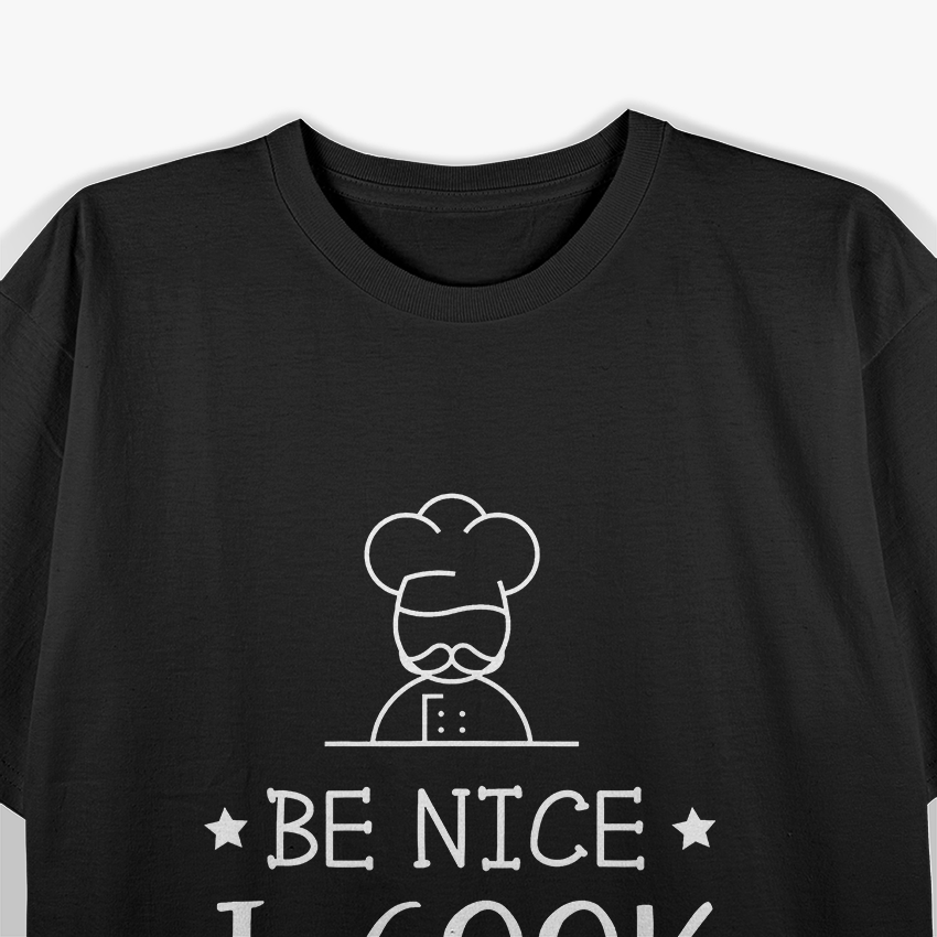 Sous Chef - Funny Foodie Tee Be Nice, I Cook Your Food T-Shirt