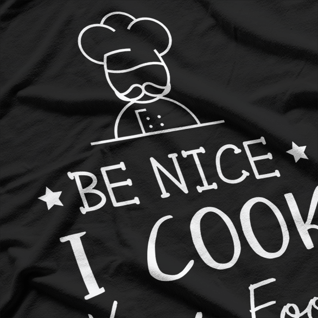 Sous Chef - Funny Foodie Tee Be Nice, I Cook Your Food T-Shirt