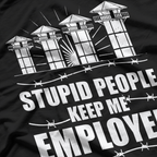 Stupid People Keep Me Employed, Funny Correctional Officer T-Shirt