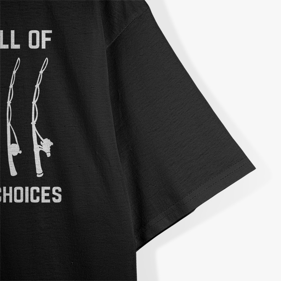 Life is Full of Important Choices Funny, Joke Fishing Fisherman T-Shirt