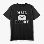 Mail Escort - Hilarious Mailman Humor T-Shirt