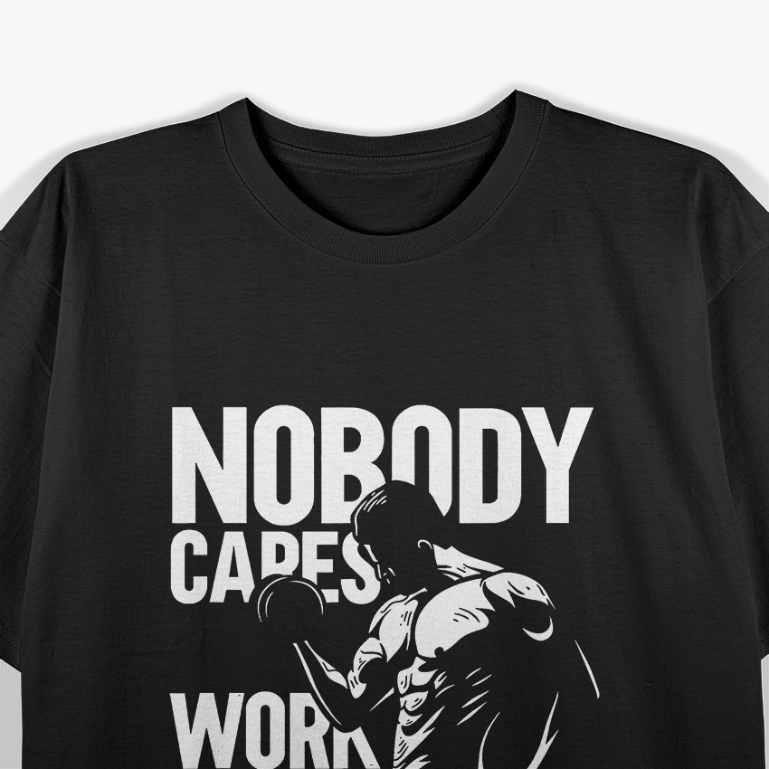 Nobody Cares Work Harder Motivational T-Shirt