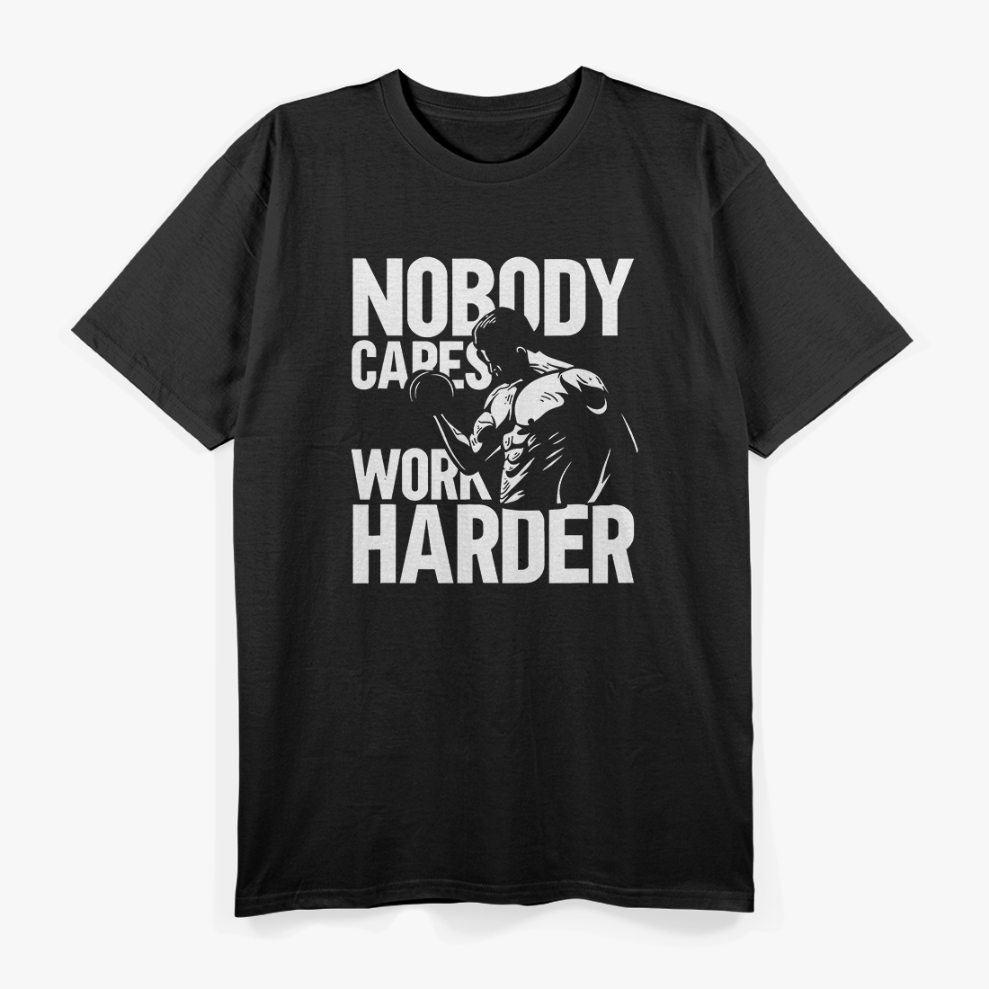 Nobody Cares Work Harder Motivational T-Shirt