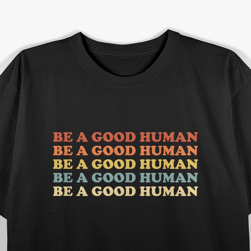 Be A Good Human Kindness Matters Positive Retro Inspirational T-Shirt