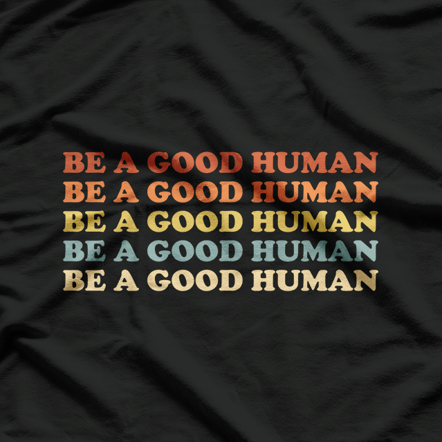 Be A Good Human Kindness Matters Positive Retro Inspirational T-Shirt