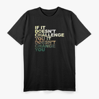 If It Doesn't Challenge You, It Doesn't Change You" Motivational T-Shirt