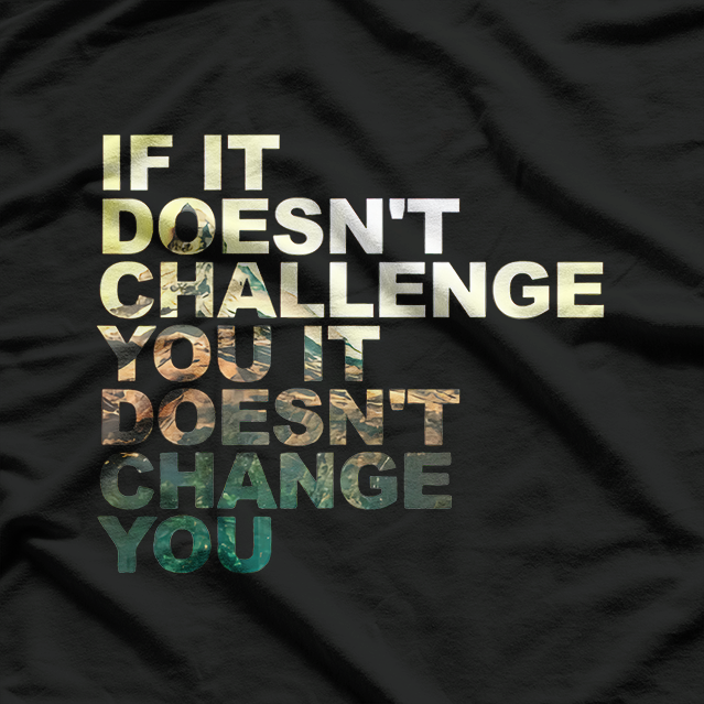 If It Doesn't Challenge You, It Doesn't Change You" Motivational T-Shirt