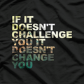 If It Doesn't Challenge You, It Doesn't Change You" Motivational T-Shirt