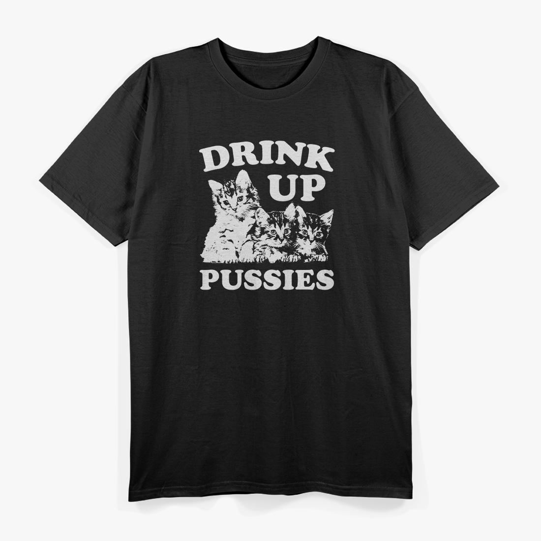 Drink Up, Pussies: Bold Party T-Shirt