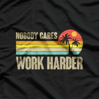 Nobody Cares Work Harder Motivational Hustle T-Shirt