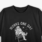 Works One Day a Year – Funny Lazy Santa Claus Christmas T-Shirt