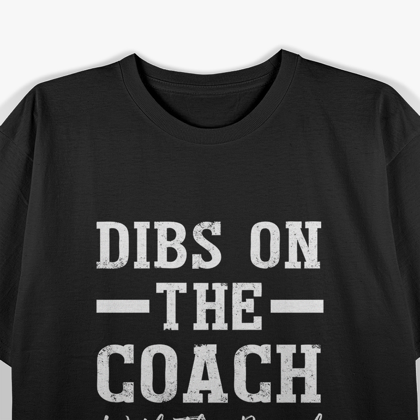 Dibs On The Coach: Funny Sports Team T-Shirt