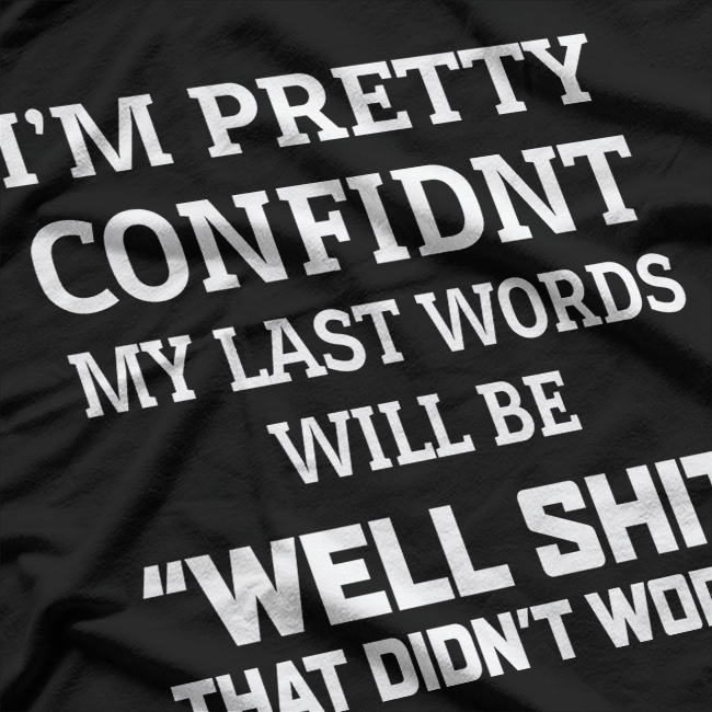 Well Shit, That Didn’t Work: Famous Last Words T-Shirt