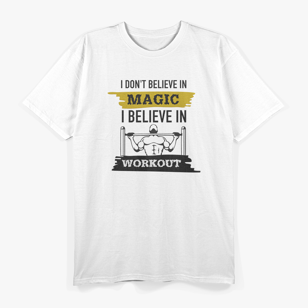 Forget Magic, I Believe in Workouts T-Shirt