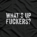 What’s Up, F***ers: Bold & Funny T-Shirt