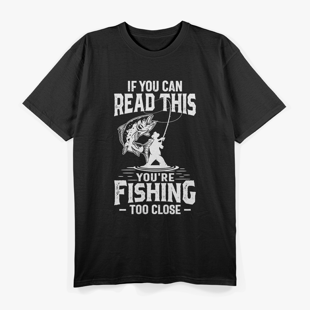 Fishing Too Close? Funny Fisherman Joke T-Shirt