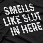 Smells Like Slut in Here T-Shirt