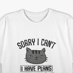 Sorry I Can’t, I Have Plans with My Cat – Funny Pet Lover T-Shirt