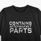 Contains Aftermarket Part: Funny Replacement Surgery T-Shirt
