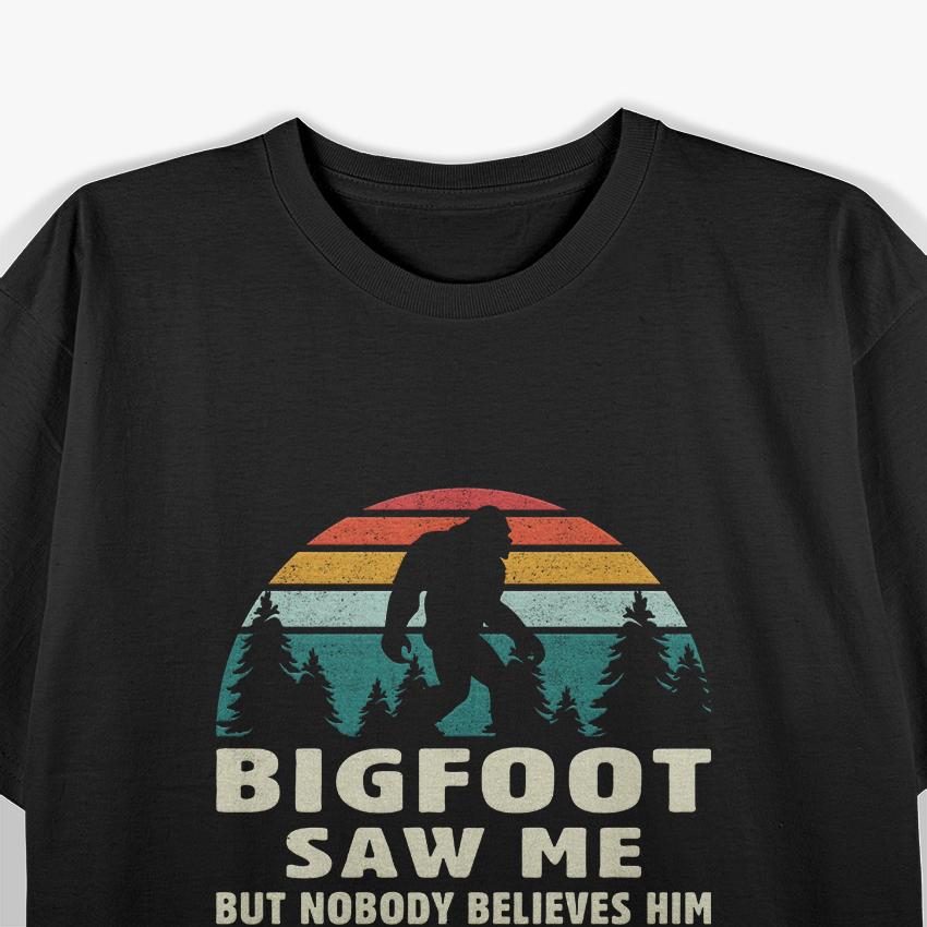 Bigfoot Saw Me, But Nobody Believes – Funny Sasquatch Cryptid T-Shirt