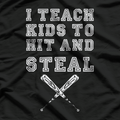 I Teach Kids to Hit and Steal - Funny Baseball Coach T-Shirt