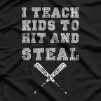 I Teach Kids to Hit and Steal - Funny Baseball Coach T-Shirt
