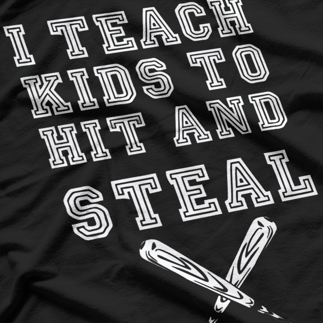 I Teach Kids to Hit and Steal - Funny Baseball Coach T-Shirt