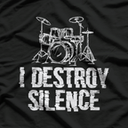 I Destroy Silence: Drummer's Music T-Shirt