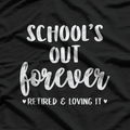 School’s Out Forever - Retired Teacher Funny Retirement T-Shirt