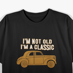 I’m Not Old I’m a Classic Funny Father’s Day Novelty T-Shirt