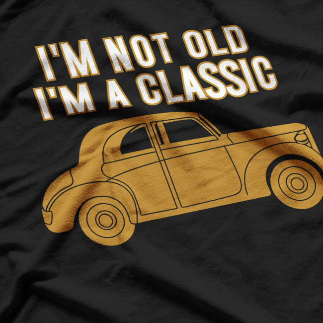 I’m Not Old I’m a Classic Funny Father’s Day Novelty T-Shirt
