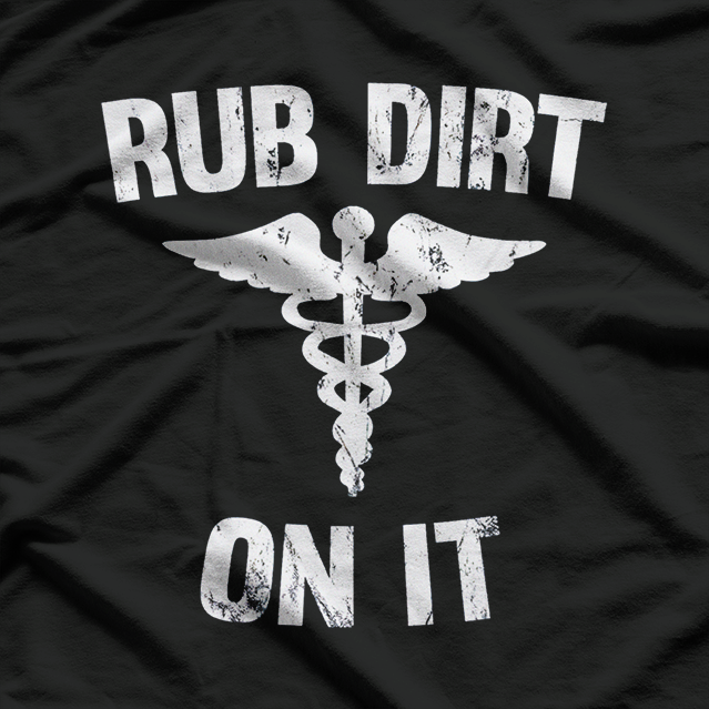 Rub Dirt On It Funny Medical Doctor Nurse Humor T-Shirt