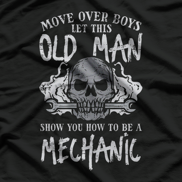 Let This Old Man Show You How It’s Done – Funny Mechanic T-Shirt