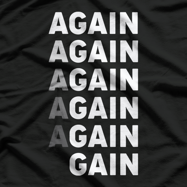 Again, Again, Gain Funny Workout Gym Motivation T-Shirt