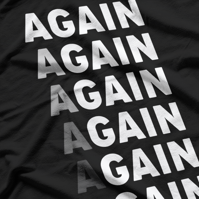 Again, Again, Gain Funny Workout Gym Motivation T-Shirt