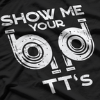 Show Me Your TTs – Car Engine Garage Mechanic T-Shirt