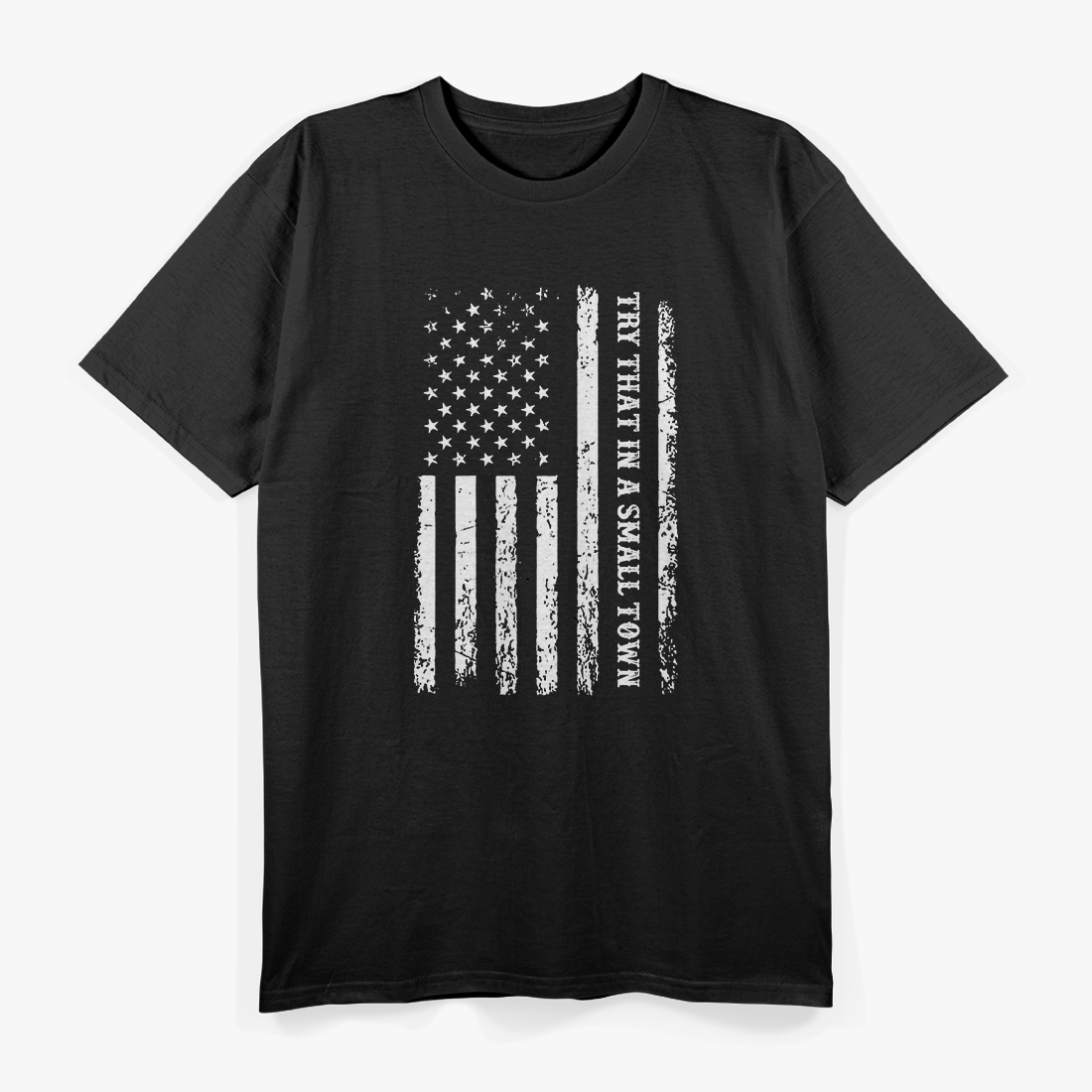 Try That in a Small Town – Rural Country Patriot USA Flag T-Shirt