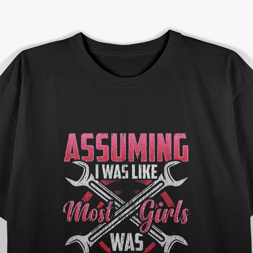 Not Like Most Girls… I Fix Engines – Female Mechanic T-Shirt