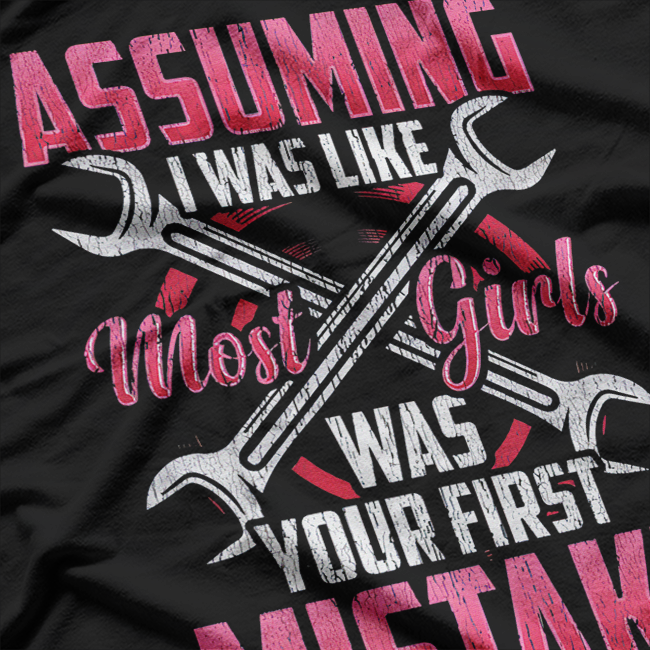Not Like Most Girls… I Fix Engines – Female Mechanic T-Shirt