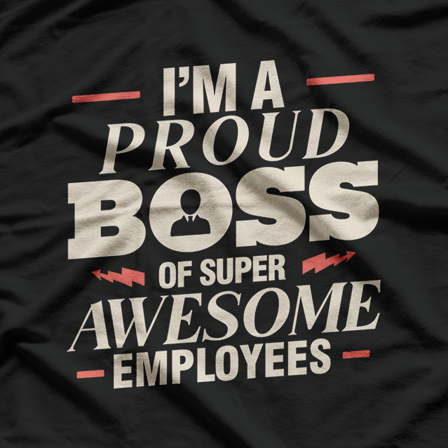 I’m a Proud Boss of Super Awesome Employees T-Shirt