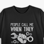 Mechanic: People Call Me When They Break Stuff T-Shirt
