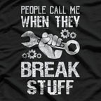 Mechanic: People Call Me When They Break Stuff T-Shirt