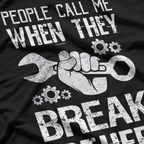 Mechanic: People Call Me When They Break Stuff T-Shirt