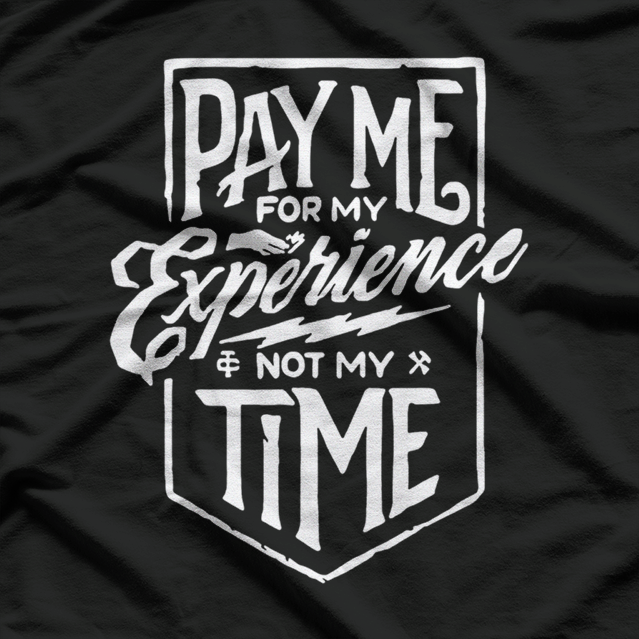 Pay Me for My Experience, Not Just My Time – Funny Work Quote T-Shirt