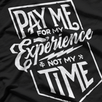 Pay Me for My Experience, Not Just My Time – Funny Work Quote T-Shirt