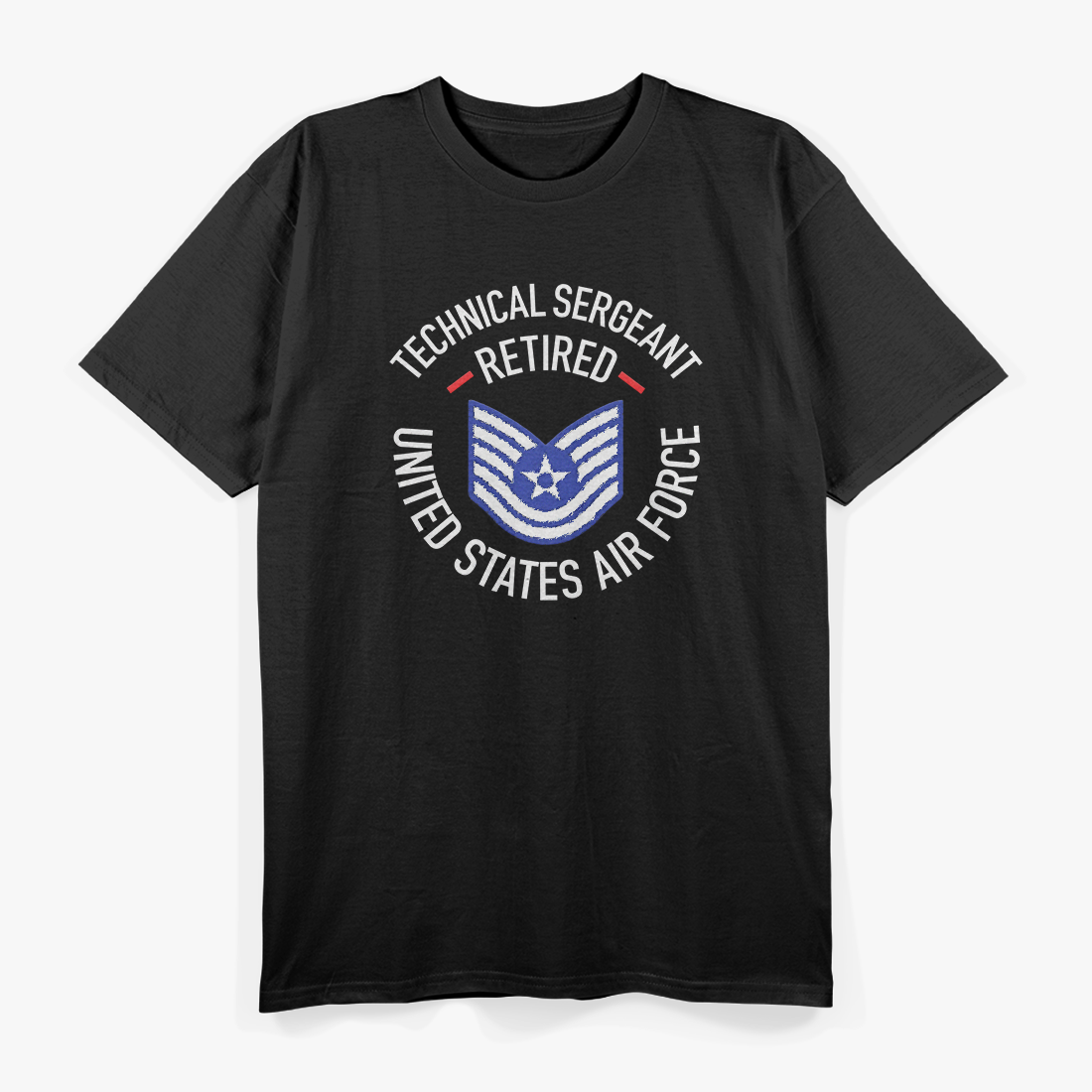 Technical Sergeant Retired: United States Air Force Veteran T-Shirt