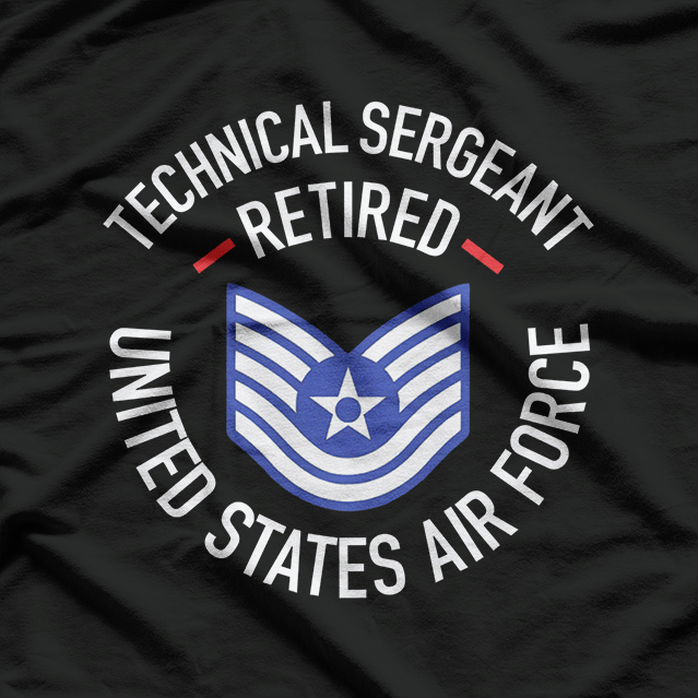 Technical Sergeant Retired: United States Air Force Veteran T-Shirt