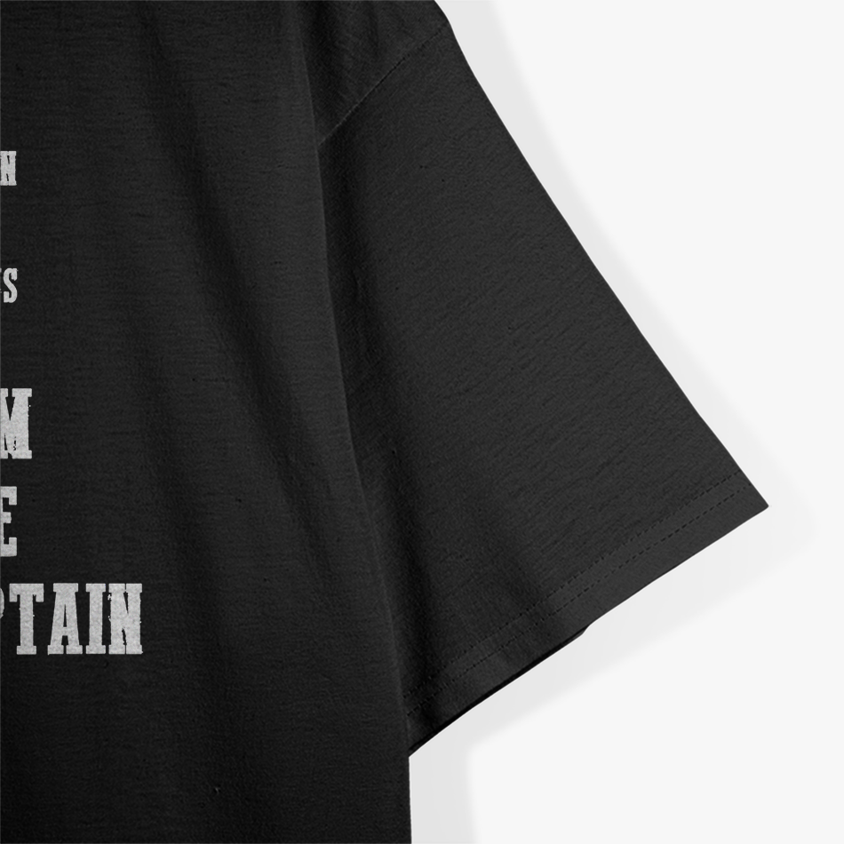 The Captain Is Always Right I Am the Captain T-Shirt